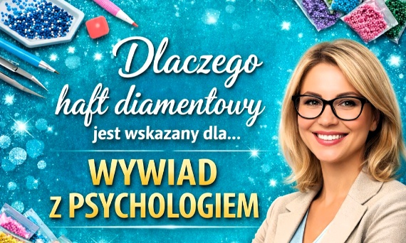 Wywiad z psychologiem na temat Haftu Diamentowego [PORADNIK 2026]