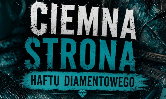 Ciemna strona haftu diamentowego